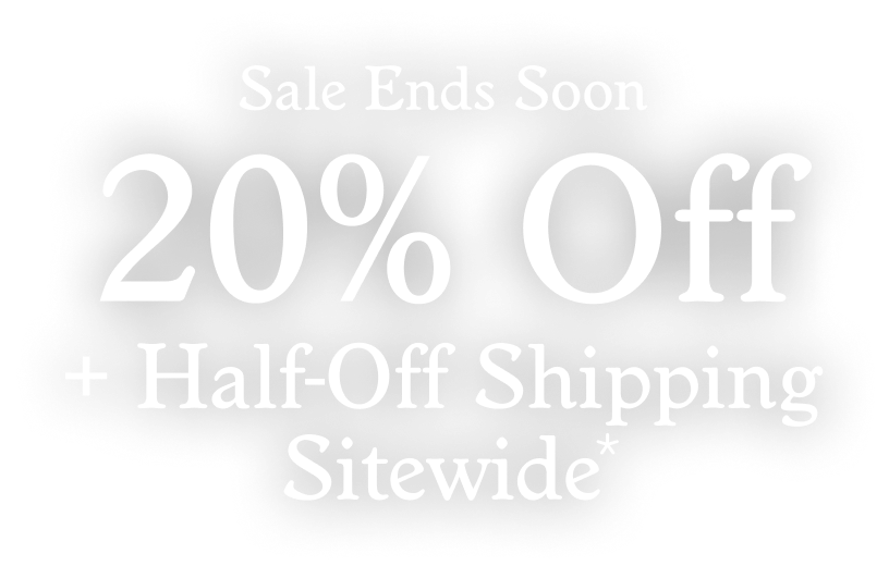 20% Off + Half-Off Shipping Sitewide*